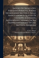 Saggio Di Critica Sul Paradiso Perduto, Poema Di Giovanni Milton, E Sulle Annotazioni A Quello Di Giuseppe Addission; Aggiuntovi L'adamo, Sacra ... Di Gio. Battista Andreini 1246227584 Book Cover