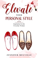 Elevate Your Personal Style: Inspiration for the Everyday Woman B08KFWM3LG Book Cover