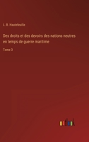 Des droits et des devoirs des nations neutres en temps de guerre maritime. Tome 3 2329425309 Book Cover