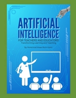 Artificial Intelligence for Teachers and Educators: Transforming Learning and Teaching B0FDVH91PV Book Cover