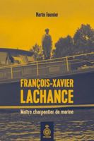 FRANCOIS-XAVIER LACHANCE. MAITRE CHARPENTIER DE MARINE 2897915935 Book Cover