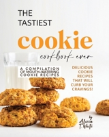 The Tastiest Cookie Cookbook Ever: Delicious Cookie Recipes That Will Curb Your Cravings! B0BRH1H7XL Book Cover