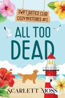 All Too Dead (Swift Justice Club Cozy Mysteries) B0DSDZZ551 Book Cover