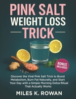 Pink Salt Weight Loss Trick: Discover the Viral Pink Salt Trick to Boost Metabolism, Burn Fat Naturally, and Start Your Day with a Simple Morning Detox Ritual That Actually Works B0FFNDHTJS Book Cover