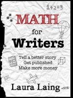 Math for Writers: Tell a Better Story, Get Published, Make More Money 099144650X Book Cover