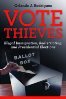 Vote Thieves: Illegal Immigration, Redistricting, and Presidential Elections 1597976717 Book Cover