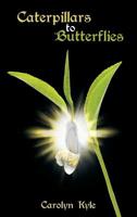 Caterpillars to Butterflies 1684565480 Book Cover