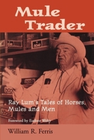 Mule Trader: Ray Lum's Tales of Horses, Mules and Men 1578060869 Book Cover