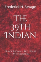 The 39th Indian: Black Indian – Red Heart (White Justice) B084DFZ7MV Book Cover