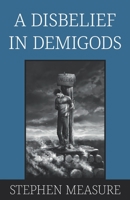 A Disbelief in Demigods B0CHL7RXG4 Book Cover