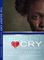 The Silent Cry: Broken But Healed 1735821136 Book Cover