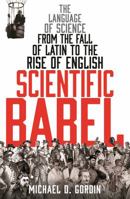 Scientific Babel: How Science Was Done Before and After Global English 022600029X Book Cover