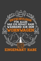 Entschuldige für alles was ich gesagt habe während ich den Wohnwagen eingeparkt habe: Jahres-Kalender für das Jahr 2020 DinA-5 Jahres-Planer Organizer ... und Camping Outdoor Fans (German Edition) 1708369384 Book Cover