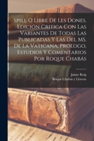 Spill o Libre de les dones. Edición critica con las variantes de todas las publicadas y las del MS. de la Vaticana, prólogo, estudios y comentarios por Roque Chabás 101927784X Book Cover
