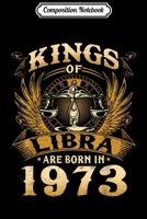 Composition Notebook: Kings Of Libra Are Born In 1973 46th Birthday Journal/Notebook Blank Lined Ruled 6x9 100 Pages 1673593143 Book Cover