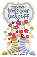 Bless Your Socks Off: Unleashing the Power of Encouragement 1618432648 Book Cover