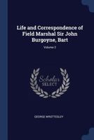 Life and Correspondence of Field Marshal Sir John Burgoyne, Bart; Volume 2 1019052481 Book Cover