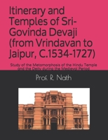 Itinerary and Temples of Sri-Govinda Devaji (from Vrindavan to Jaipur, C.1534-1727): Study of the Metamorphosis of the Hindu Temple and the Deity during the Medieval Period B08977QM2Q Book Cover