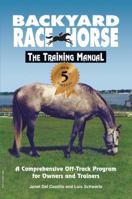 Backyard Race Horse: the Training Manual: A Comprehensive Off-Track Program for Owners and Trainers 1884475027 Book Cover