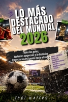 LO MÁS DESTACADO DEL MUNDIAL 2026: Todos los goles, todas las sorpresas y la histórica trayectoria de España hacia el trofeo (Spanish Edition) B0HBBZWL79 Book Cover