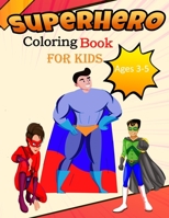 Superhero Coloring Book For Kids Ages 3-5: 27 cute design for super hero Coloring Book A Perfect Gift For Kids, Boys, Girls And Children Who Loves Coloring Superhero B08VY76STM Book Cover