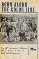 Born Along the Color Line: The 1933 Amenia Conference and the Rise of a National Civil Rights Movement 0195174550 Book Cover