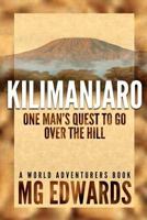 Kilimanjaro: One Man's Quest to Go Over the Hill 1470161982 Book Cover