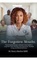 The Forgotten Mouths: The Complete Guide to Geriatric Oral Health in Long Term Care Facilities, Nursing Homes, Assisted Living, Mobile and Portable Dentistry B0GV1PFFPS Book Cover