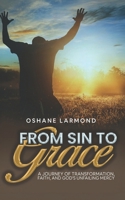 From Sin To Grace: A Journey of Transformation, Faith, and God's Unfailing Mercy 9769735299 Book Cover