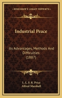 Industrial Peace: Its Advantages, Methods, and Difficulties 114627081X Book Cover