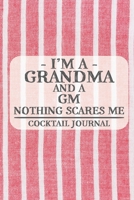 I'm a Grandma and a GM Nothing Scares Me Cocktail Journal: Blank Cocktail Journal to Write in for Women, Bartenders, Drink and Alcohol Log, Document ... for Women, Wife, Mom, Aunt (6x9 120 pages) 1675311749 Book Cover