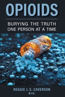 Opioids: Burying the Truth One Person at a Time 1038356601 Book Cover