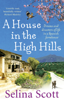A House In The High Hills: The Story Of A House, A Dog And A Spanish Island 0091914477 Book Cover