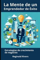 La Mente de un Emprendedor de Éxito: Estrategias de crecimiento de negocios (Spanish Edition) B0DY6FPK35 Book Cover