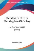 The Modern Hero In The Kingdom Of Cathay: In The Year 90000 1120905257 Book Cover