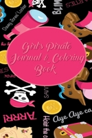 Girl's Pirate Journal & Coloring Book: Pages ti Journal in, Write your notes, Color Pirates, Dreams, Things to Remember, Goals, and then take a break ... A wonderful solution to boredom is this book. 1697914977 Book Cover