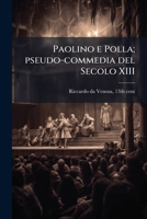 Paolino e Polla; pseudo-commedia del Secolo XIII - Primary Source Edition 1294049763 Book Cover
