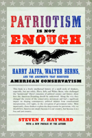 Patriotism Is Not Enough: Harry Jaffa, Walter Berns, and the Arguments that Redefined American Conservatism 159403883X Book Cover