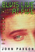 Elvis Live at Five: A Novel 0312285574 Book Cover