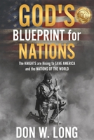 God's Blueprint for Nations: The KNIGHTS are Rising to SAVE AMERICA and the NATIONS OF THE WORLD 1736416219 Book Cover