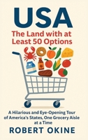 USA: The Land with at Least 50 Options: A Hilarious and Eye-Opening Tour of America's States, One Grocery Aisle at a Time B0F7G9Z3XY Book Cover