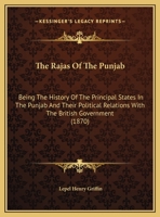 The Rajas of the Punjab, the History of the Principal States in the Punjab and Their Political Relations With the British Government 1015873774 Book Cover
