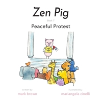 Zen Pig: Peaceful Protest - A Children’s Picture Book About Diversity, Kindness, and Equality for Ages 4-9, Discover Why Being Different Is a Great Thing to Be & How to Stand Up for What is Right 1953177190 Book Cover