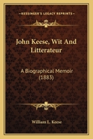 John Keese, Wit and Litterateur: A Biographical Memoir 0548589828 Book Cover
