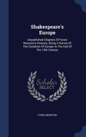 Shakespeare's Europe; unpublished chapters of Fynes Moryson's Itinerary, being a survey of the condition of Europe at the end of the 16th century; with an introd. and an account of Fynes Moryson's car 1016168845 Book Cover