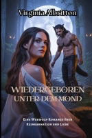 Wiedergeboren unter dem Mond: Eine Werwolf-Romanze über Reinkarnation und Liebe (German Edition) B0FF2828QS Book Cover