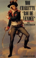 Moi, Charette, "roi de Vendée" 2268014975 Book Cover