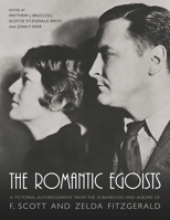The Romantic Egoists: A Pictorial Autobiography from the Scrapbooks and Albums of F. Scott and Zelda Fitzgerald 0897230507 Book Cover