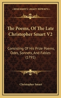 The Poems, Of The Late Christopher Smart V2: Consisting Of His Prize Poems, Odes, Sonnets, And Fables 1165151766 Book Cover