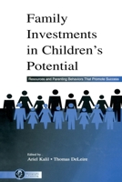 Family Investments in Children's Potential: Resources and Parenting Behaviors That Promote Success 0415654823 Book Cover